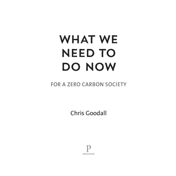 What We Need To Do Now For A Zero Carbon Future by Chris Goodall