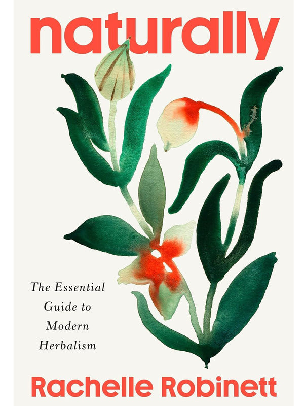 Naturally: The Essential Guide To Modern Herbalism