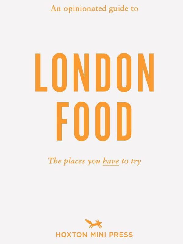 Opinionated Guide To London Food