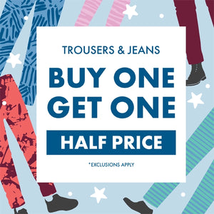 Buy One Get One Half Price on Trousers and Jeans
