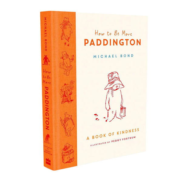 How To Be More Paddington: A Book Of Kindness by Michael Bond
