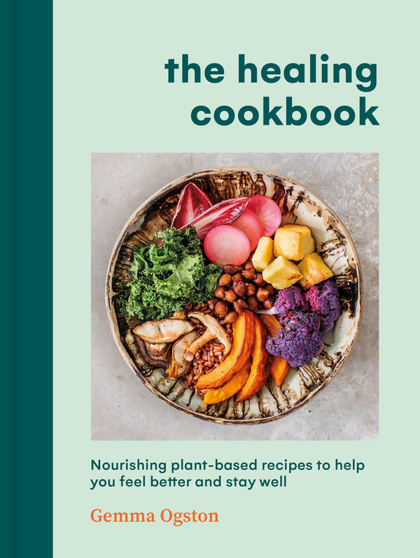 The Healing Cookbook: Nourishing Plant Based Recipes