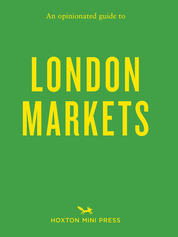 Opinionated Guide To London Markets